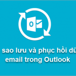 Hướng dẫn sao lưu và khôi phục Email bằng Microsoft Outlook về máy tính