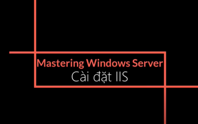 [Video] Cài đặt cấu hình IIS trên Windows Server 2019