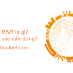 RAM là gì? Tại sao nên sử dụng?